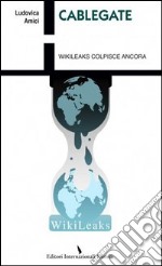 Cablegate. Wikileaks colpisce ancora libro