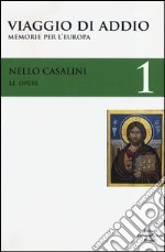 Le opere. Vol. 1: Viaggio di addio. Memorie per l'Europa libro