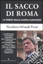 Il sacco di Roma. La verità sulla giunta Alemanno libro