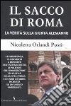 Il sacco di Roma. La verità sulla giunta Alemanno libro di Orlandi Posti Nicoletta