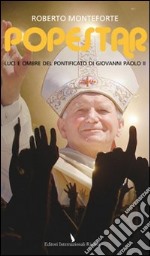 Popestar. Luci e ombre del pontificato di Giovanni Paolo II libro