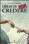 Liberi di non credere libro di Carcano Raffaele