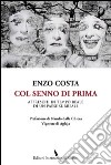 Col senno di prima. Affreschi in tempo reale di un paese surreale libro di Costa Enzo