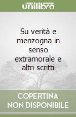 Su verità e menzogna in senso extramorale e altri scritti libro