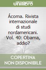 Ácoma. Rivista internazionale di studi nordamericani. Vol. 40: Obama, addio? libro