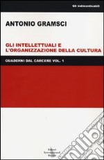 Quaderni dal carcere. Vol. 1: Gli intellettuali e l'organizzazione della cultura libro