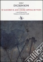 Io lascerò il mio cuore appena in vista. Testo inglese a fronte libro