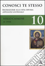 Le opere. Vol. 10: Conosci te stesso. Iniziazione alla vita divina (Opuscoli giovanili) libro