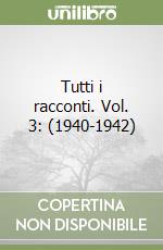 Tutti i racconti. Vol. 3: (1940-1942) libro