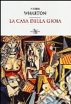 La casa della gioia libro di Wharton Edith