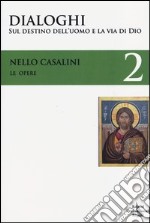 Le opere. Vol. 2: Dialoghi sul destino dell'uomo e la via di Dio libro