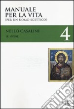 Le opere. Vol. 4: Manuale per la vita (per un uomo scettico) libro