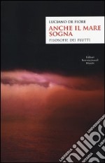 Anche il mare sogna. Filosofie dei flutti libro