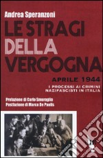 Le stragi della vergogna. Aprile 1944. I processi ai crimini nazifascisti in Italia