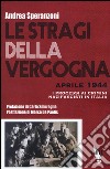 Le stragi della vergogna. Aprile 1944. I processi ai crimini nazifascisti in Italia libro di Speranzoni Andrea