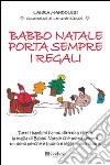 Babbo Natale porta sempre i regali. Ediz. illustrata libro