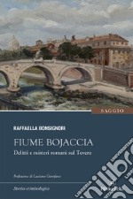 Fiume Bojaccia. Delitti e misteri romani sul Tevere libro