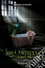 Leo Corteccia e la terra delle sirene