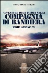 Avventure di un pilota nella compagnia di bandiera negli anni 60-70 libro