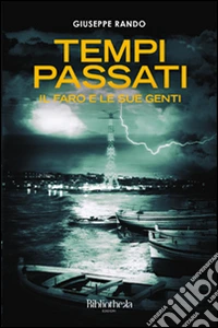 Tempi passati. Il faro e le sue genti libro