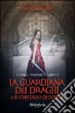 La guardiana dei draghi e il cristallo di Lunus. Vol. 2 libro