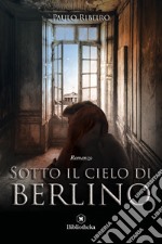 Sotto il cielo di Berlino libro