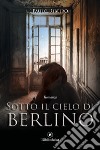 Sotto il cielo di Berlino libro