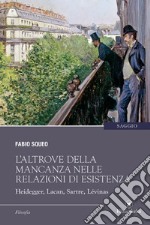 L'altrove della mancanza nelle relazioni di esistenza. Heidegger, Lacan, Sartre, Lévinas libro