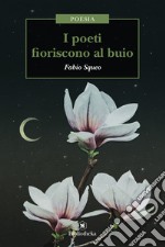 I poeti fioriscono al buio libro