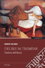 Delirium tremens. L'inferno dell'alcool