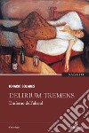 Delirium tremens. L'inferno dell'alcool libro