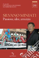 Silvano Miniati. Passione, idee, amicizia