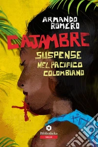Cajambre. Suspense nel Pacifico colombiano libro