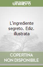 L'ingrediente segreto. Ediz. illustrata libro