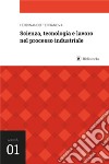 Scienza, tecnologia e lavoro nel processo industriale libro di Terranova Ferdinando