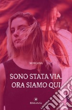 Sono stata via. Ora siamo qui libro