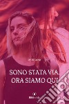 Sono stata via. Ora siamo qui libro