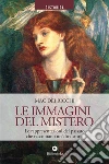 Le immagini del mistero. Le rappresentazioni del passato che raccontano un'altra storia libro