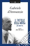 Il fastello della mirra. Autobiografia libro di D'Annunzio Gabriele Cappello A. P. (cur.)