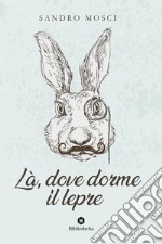 Là, dove dorme il lepre libro