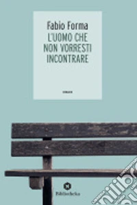L'uomo che non vorresti incontrare libro