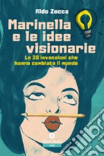 Marinella e le idee visionarie. Le 30 invenzioni che hanno cambiato il mondo libro