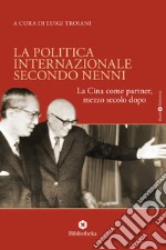 La politica internazionale secondo Nenni. La Cina come partner, mezzo secolo dopo libro