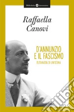 D'Annunzio e il fascismo. Eutanasia di un'icona libro