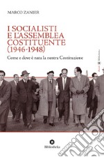 I socialisti e l'Assemblea costituente (1946-1948). Come e dove è nata la nostra Costituzione libro