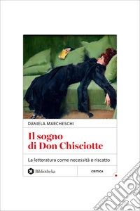 Il sogno di Don Chisciotte. La letteratura come necessità e riscatto libro