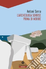 L'archeologa sorrise prima di morire libro