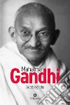 Mahatma Gandhi. Autobiografia libro di Gandhi Mohandas Karamchand