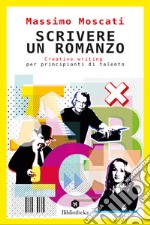 Scrivere un romanzo. Creative writing per principianti di talento libro