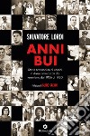 Anni bui. Storie sconosciute di uomini in divisa ammazzati dal terrorismo dal 1956 al 1980 libro